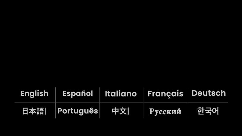 English, Espanol, Italian, Francais, Deutch, Japanese, Portuguese, Chinese, Russian, Korean